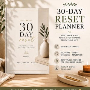 May include: A 30-Day Reset Planner book with a cream cover featuring a vase illustration and text reading The 30 Day Reset, Self-Care, Habits, Wellness, Reflection, Reset, Realign, Renew. The right side lists 30-Day Reset Planner, 20 printable pages.