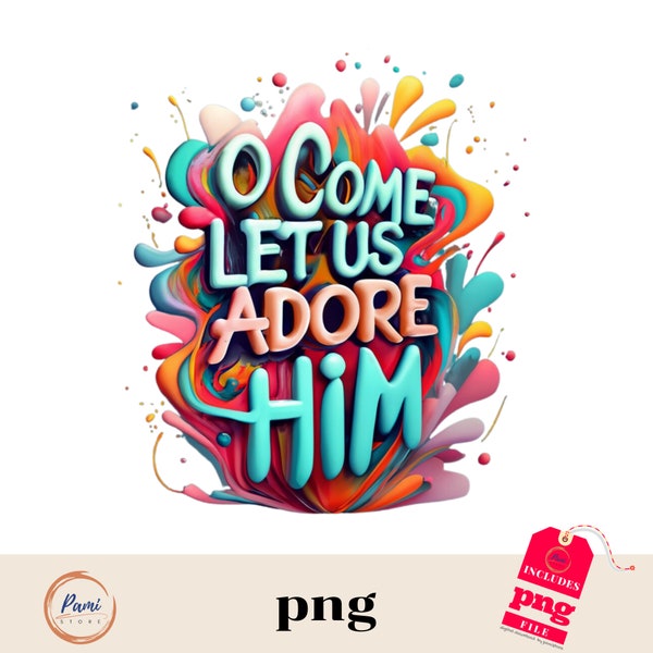 Og Come Let Us Adore Him Quote,Adoration and Worship Phrase,Spiritual Adoration Saying,Adore the One in The Manger,Christmas PNG,Colorful