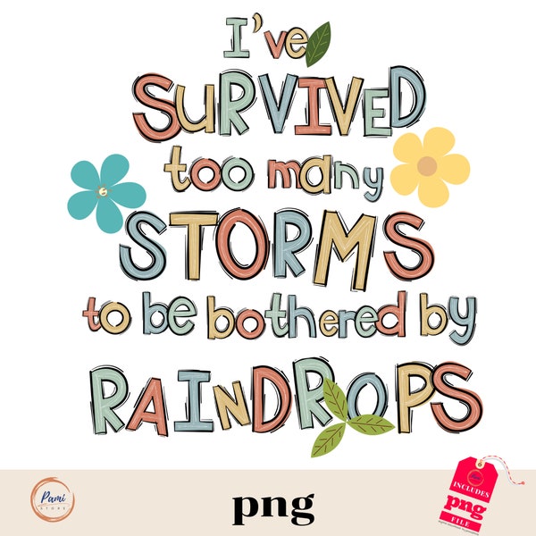 I've survived too many storms to be bothered by raindrops png sublimation design download, design download, motivational quotes png