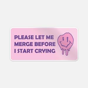 Please Let Me Merge Before I Start Crying Sticker Car Bumper Decal