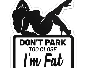 Don't Park Too Close I'm Fat Girl Sticker Car Bumper Decal