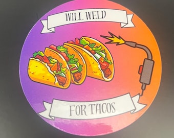 Will Weld for Tacos Sticker, Welder Gift, Metalworker Decal