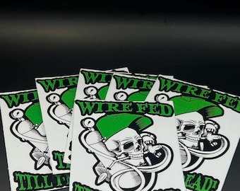 Wire Fed Till I'm Dead Sticker, Welder Sticker, Metal worker, Fabrication,Blue Collar, Working Class Vinyl Sticker,Support the Trades