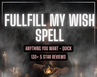 Fulfill ANY Wish Spell | 5000+ Clients | Custom Made for you | Fast Results | Life Spell, Health Spell, Money Spell, Whatever you want