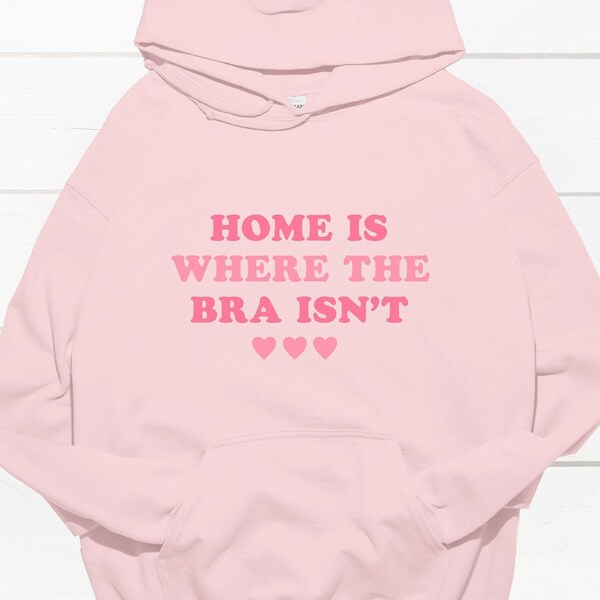 Home Is Where The Bra Isn't Hoodie, Anti Bra Sweatshirt, Home Is Hoodie, Comfy Sweater Pastell, Ohne BH Pullover