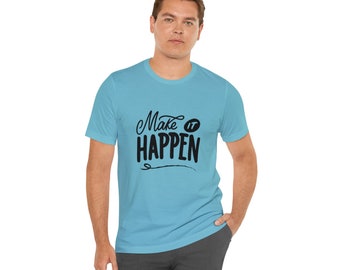 Unisex Jersey Short Sleeve Tee - Trendy t-shirt - Mother day Gift - Birthday gift - Make it happen t-shirt