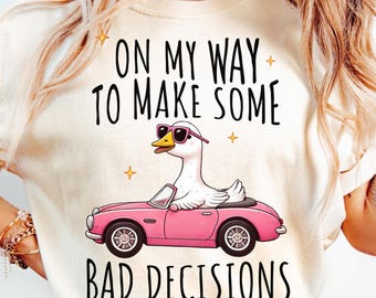 On My Way To Make Some Bad Decisions Comfort Colors® Shirt, Silly Goose Graphic T-Shirt, Mental Health Tee, Funny Goose Tshirt