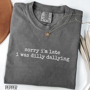Comfort Colors Dilly Dallying Shirt: Sarcastic Adult Humor Tee