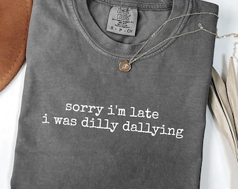 Comfort Colors Dilly Dallying Shirt: Sarcastic Adult Humor Tee