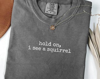 Funny Squirrel Comfort Colors Shirt: Squirrel Lover Gift