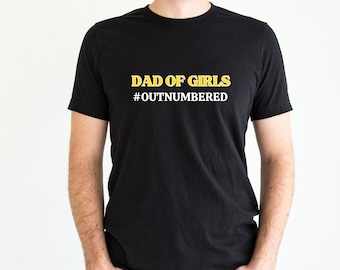 Dad Of Girls Outnumbered Shirt, Daddy Shirt, New Dad shirt - Dad Tshirt, Daddy Tshirt - Father's Day Shirt -Best Dad shirt