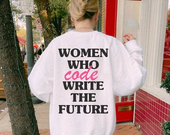 Women Who Code Shirt, Software Engineer Gift, Computer Science Sweatshirt, Baddies in STEM Shirt, Cybergirl Shirt, Women in Tech Crewneck