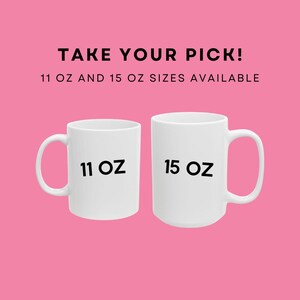 May include: Two white ceramic mugs with black text. The mug on the left says "11 OZ" and the mug on the right says "15 OZ". The text "TAKE YOUR PICK! 11 OZ AND 15 OZ SIZES AVAILABLE" is above the mugs.