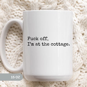 Funny and Rude Mug for Cottage Owners, Novelty Coffee Mug, Hilarious Gift for Cottage Owners, Unique Cottage Lover Gift,