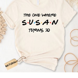 Custom The One Where Turns 30 40 50 Shirt, Personalized Birthday Shirt, Friends Birthday Shirt, Friends Theme Party Tee, 30th Birthday Shirt image 1