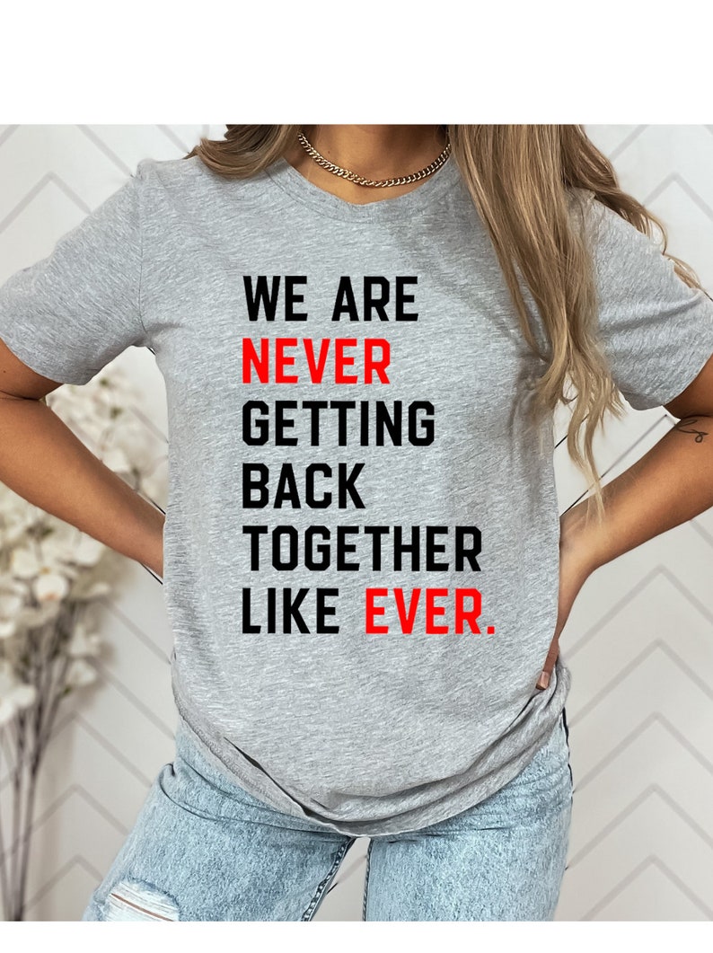 We Are Never Getting Back Together Like Ever Shirt, Eras shirt, Bella & Canvas T-shirt, Oversize Sweatshirt, Trendy Concert Graphic Tee image 5