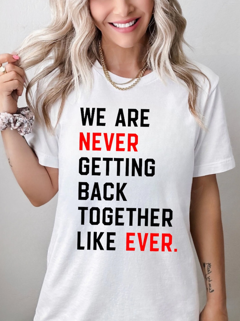 We Are Never Getting Back Together Like Ever Shirt, Eras shirt, Bella & Canvas T-shirt, Oversize Sweatshirt, Trendy Concert Graphic Tee image 1