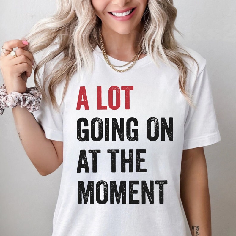 A Lot Going On At The Moment Shirt , A Lot Going Concert Tee, Eras Sweatshirt, TS Concert Sweatshirt, Teacher Gift, Tay Concert, Teacher Tee image 1