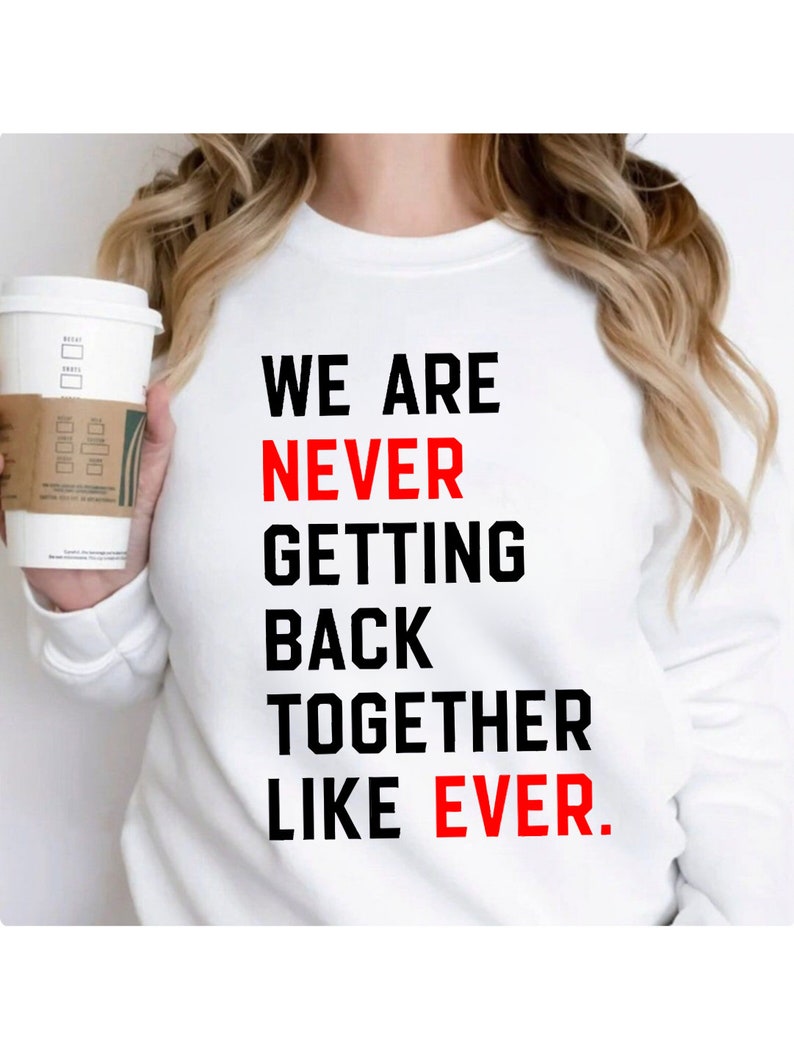 We Are Never Getting Back Together Like Ever Shirt, Eras shirt, Bella & Canvas T-shirt, Oversize Sweatshirt, Trendy Concert Graphic Tee image 4