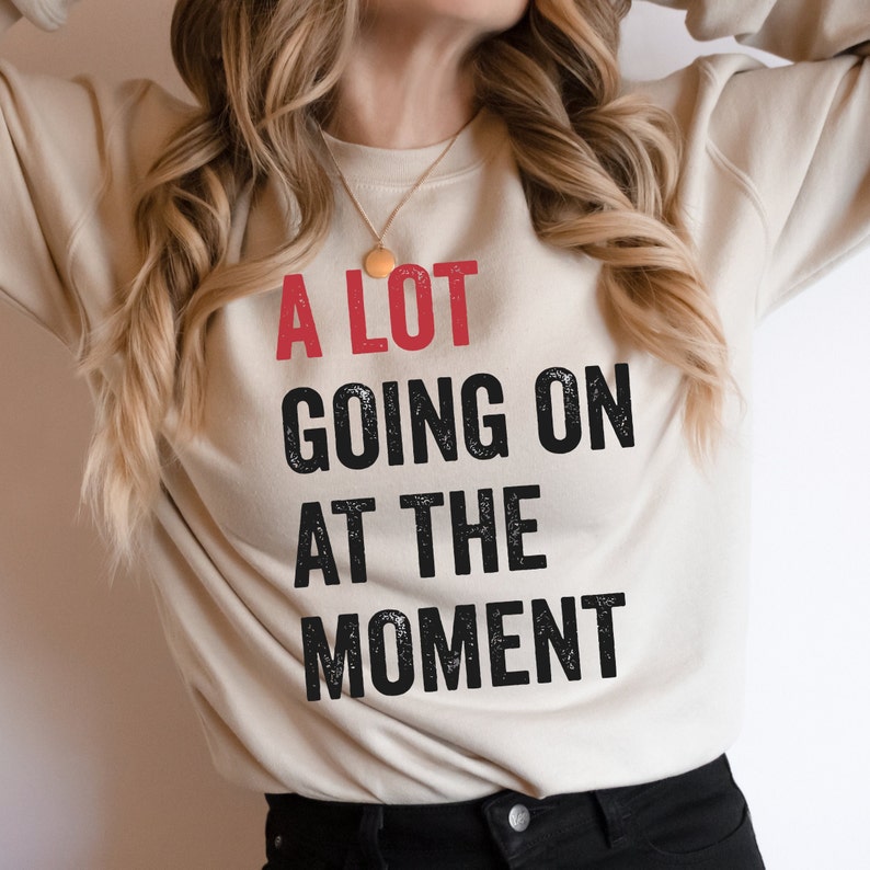 A Lot Going On At The Moment Shirt , A Lot Going Concert Tee, Eras Sweatshirt, TS Concert Sweatshirt, Teacher Gift, Tay Concert, Teacher Tee image 5