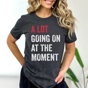 A Lot Going On At The Moment Shirt , A Lot Going Concert Tee, Eras Sweatshirt, TS Concert Sweatshirt, Teacher Gift, Tay Concert, Teacher Tee image 4