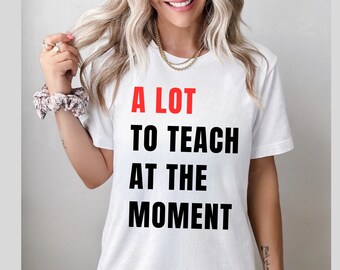 Trendy Teacher Shirt Swift Concert, A Lot To Teach At The Moment, Funny Cute Birthday Gift Elementary,  2024 Concert Tour Eras A Lot Shirt