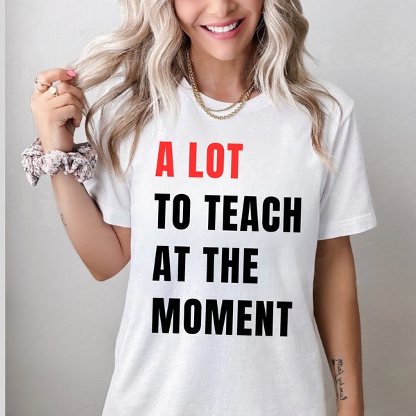 Trendy Teacher Shirt Swift Concert, A Lot To Teach At The Moment, Funny Cute Birthday Gift Elementary,  2024 Concert Tour Eras A Lot Shirt