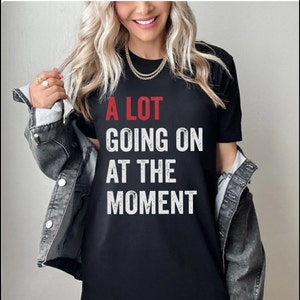 A Lot Going On At The Moment Shirt , A Lot Going Concert Tee, Eras Sweatshirt, TS Concert Sweatshirt, Teacher Gift, Tay Concert, Teacher Tee image 3