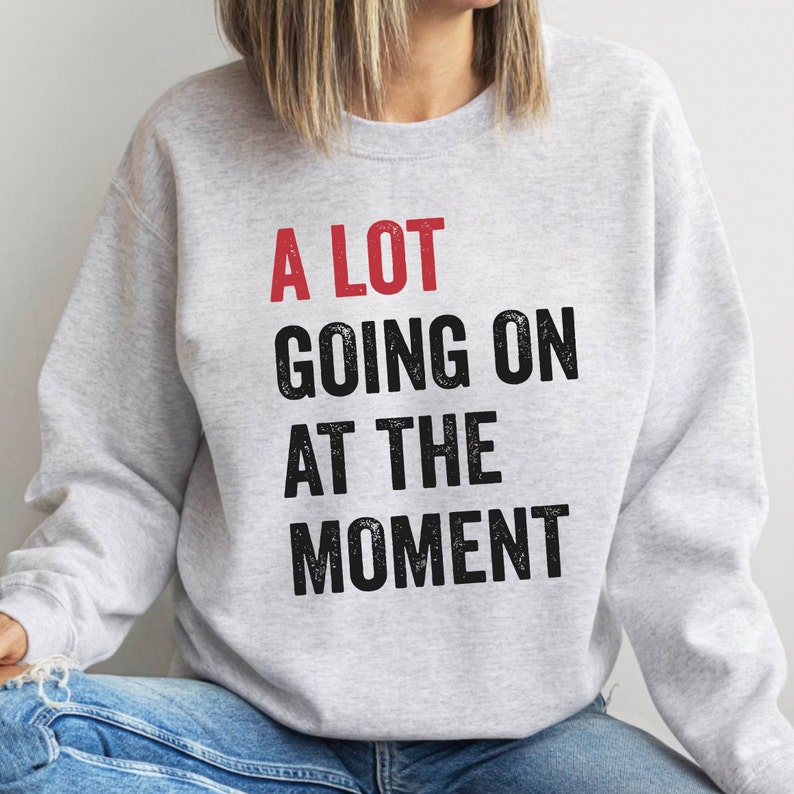 A Lot Going On At The Moment Shirt , A Lot Going Concert Tee, Eras Sweatshirt, TS Concert Sweatshirt, Teacher Gift, Tay Concert, Teacher Tee image 2