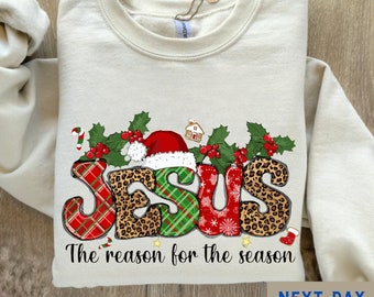 Jesus Is The Reason For The Season Sweatshirt, Christmas Jesus Quotes, Religious Christian Christmas Faith Shirt, Christmas Christian Gift