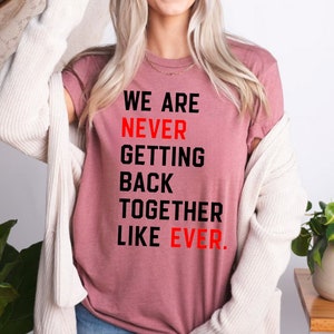 We Are Never Getting Back Together Like Ever Shirt, Eras shirt, Bella & Canvas T-shirt, Oversize Sweatshirt, Trendy Concert Graphic Tee image 6