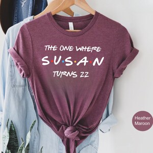 Custom The One Where Turns 30 40 50 Shirt, Personalized Birthday Shirt, Friends Birthday Shirt, Friends Theme Party Tee, 30th Birthday Shirt image 6