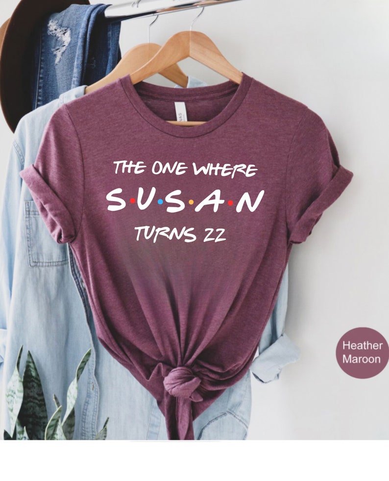 Custom The One Where Turns 30 40 50 Shirt, Personalized Birthday Shirt, Friends Birthday Shirt, Friends Theme Party Tee, 30th Birthday Shirt image 6