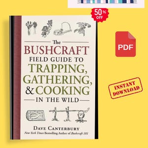 The Bushcraft Field Guide to Trapping, Gathering, and Cooking in the Wild By Dave Canterbury