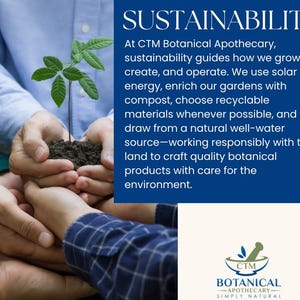 May include: A blue graphic panel featuring the text SUSTAINABILITY and a description of CTM Botanical Apothecary practices. A small green plant in soil is held by multiple hands. The CTM Botanical Apothecary logo is in the bottom corner.