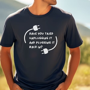 funny tech shirt for IT tech support t shirt have you tried unplugging t-shirt gift for coworker present for dad unplugged