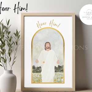 May include: A digital art print featuring a watercolor illustration of Jesus in a white robe with a gold halo, standing in a field of flowers. The text "Hear Him!" is written in gold lettering at the top of the print.