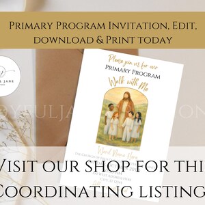 May include: A white invitation with gold text that reads "Primary Program Invitation, Edit, Download & Print Today." The invitation features an illustration of Jesus with children and the text "Walk with Me."