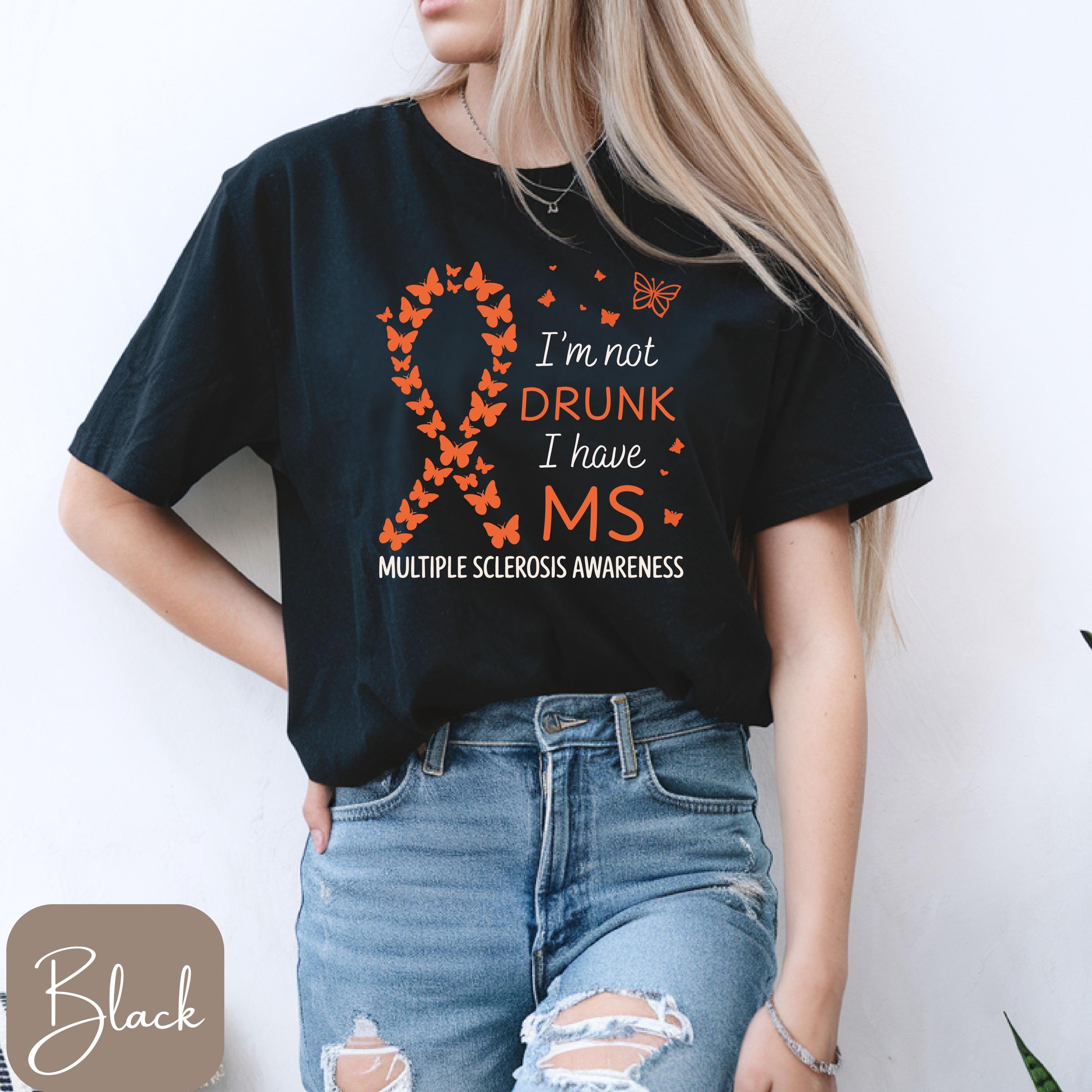 I'm Not Drunk I Have MS Shirt, MS Warrior Shirt, Funny MS Shirt