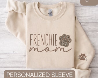 Personalized Frenchie Mom Sweatshirt, French Bulldog Sweatshirt, Custom French Bulldog Shirt With Sleeve Writing, French Bulldog Gifts