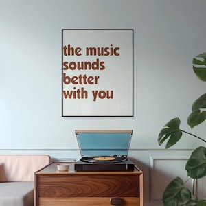 The Music Sounds Better With You Print, Music Quote Poster, Typography Art Print, Music Lover Gift, Song Lyrics Wall Art Printable