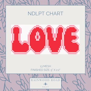 May include: A cross-stitch chart with the word "LOVE" in red pixelated letters with a pink outline. The chart is labeled "NDLPT CHART" and includes the finished size of 5" x 2.2". The Rainwood Road logo is at the bottom.
