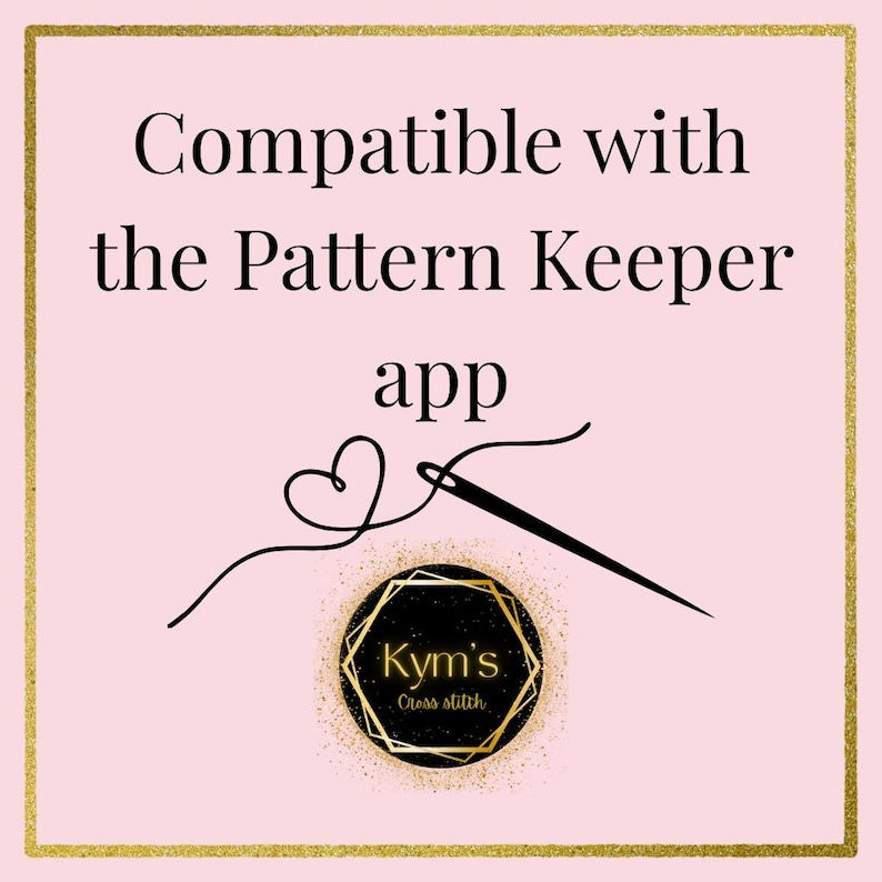 May include: A pink background with gold trim features the text "Compatible with the Pattern Keeper app." A needle and thread form a heart shape. A gold and black logo reads "Kym's Cross Stitch."
