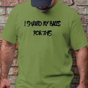 I Shaved my Balls for This T-Shirt, Naughty Gift Man, Funny Sweatshirt, Offensive Tee, Humor Tees, Raunchy Gift, 3/4 Sleeve Baseball Tshirt