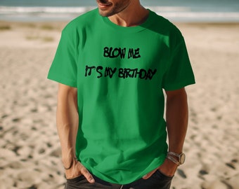 Blow Me It's My Birthday T-Shirt, Raunchy Humor Tee