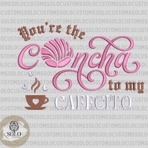 5x7 hoop | You&#39;re the concha to my cafecito PES 5x7 embroidery file, Mexican Concha Bread EMBROIDERY Digital File.