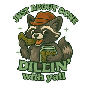 Just About Done Dillin With Yall PNG, Funny Pickle PNG Design, Sarcastic Western Quote, Trendy Sublimation, Country Humor, Snarky Attitud...