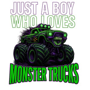 Just A Boy Who Loves Monster Trucks, hand drawn monster truck png, truck png, Kids Monster Truck Digital Download, Boys Like Monster Trucks