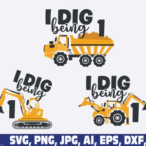 I dig being one Svg, 1th Birthday boy svg, Construction Birthday Svg, baby Toddler Excavator svg, first Birthday Svg, Excavator Svg