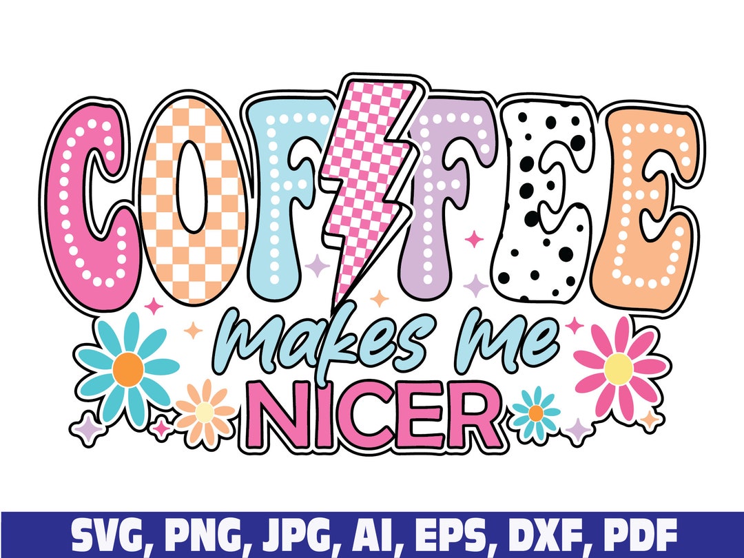 Coffee Makes Me Much Nicer